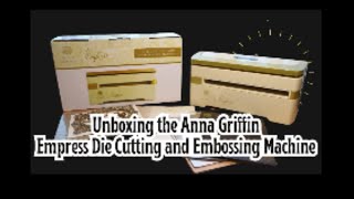 Reveal Anna Griffin Empress: Unboxing and Review