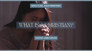 What Is A Christian? | Part 1 | Pastor James Bryan | Make Plain, Jesus Ministries #Church