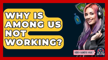 Why Is Among Us Not Working? - Video Gamers Vault