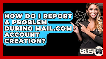 How Do I Report A Problem During Mail.com Account Creation? - TheEmailToolbox.com