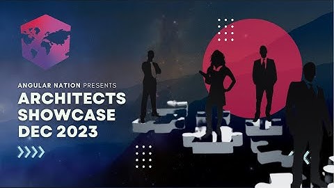 Angular Architects Showcase | Dec 2023 | AngularNation.net