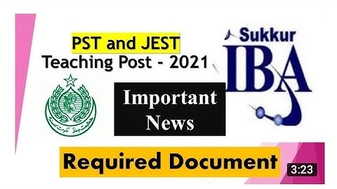 Document required for pst & jest updated information by sts iba sukkur university confirmed