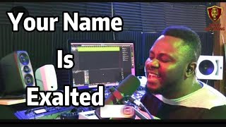 Your Name Is Exalted || Randy Agyemang