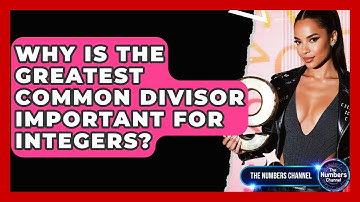 Why Is The Greatest Common Divisor Important For Integers? - The Numbers Channel