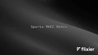 Sparta MKEC Remix (Base Mashup/Not a Request)