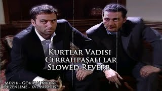 Kurtlar Vadisi - Cerrahpaşa'lılar Müziği, Slowed Reverb. Yüksek Kalite !