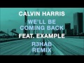 Calvin Harris feat. Example - We'll Be Coming Back (R3hab EDC NYC Remix)