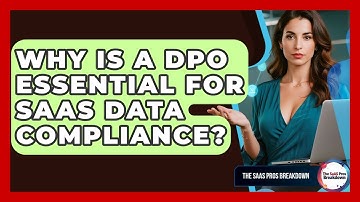 Why Is A DPO Essential For SaaS Data Compliance? - The SaaS Pros Breakdown