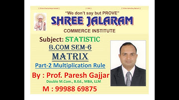 B.Com Sem-6 # MATRIX # Part-2 [Multiplication of Two Matrices] # By Prof: PARESH GAJJAR