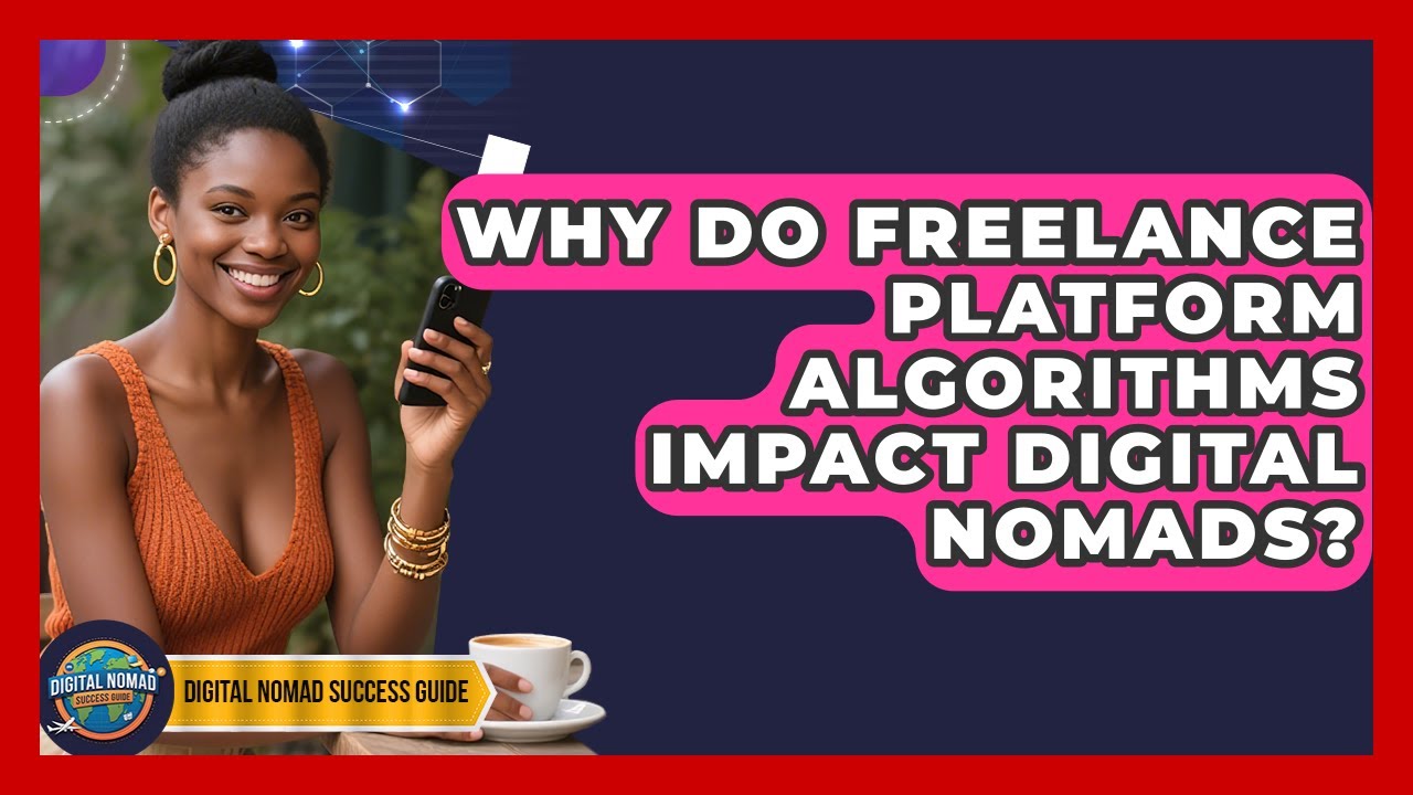 Why Do Freelance Platform Algorithms Impact Digital Nomads? - Digital Nomad Success Guide