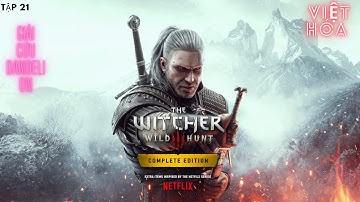 The Witcher 3: Wild Hunt–Complete Edition 2023 tập 21: Giải Cứu Dandelion (Việt Hóa)
