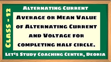 Average or Mean Value of Alternating Current and Voltage for completing half circle Class 12 physics
