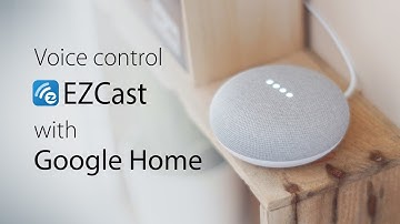 Use Google Home to voice control your TV with EZCast