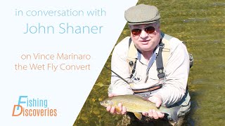 In Conversation with John Shaner: On Vince Marinaro the Wet Fly Convert