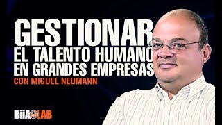 ¿Cómo gestionar el talento humano en organizaciones trascendentes?. Por: Miguel E. Neuman