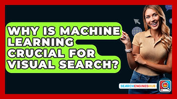 Why Is Machine Learning Crucial For Visual Search? - SearchEnginesHub.com
