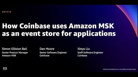 "AWS re:Invent 2021 - How Coinbase uses Amazon MSK as an event store for applications"