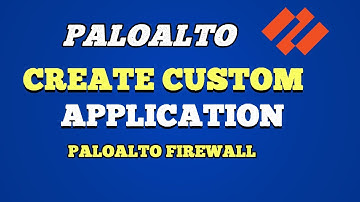 Create Custom Application In Palo Alto Networks Firewall