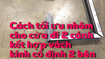 Cách làm Cửa Đi Mở Quay 2 Cánh Liền Vách Cố Định Nhôm XINGFA | Doors Of 2 Wings Of A Solid Wall