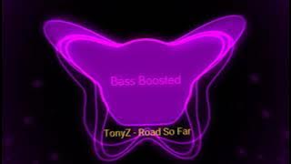 TonyZ - Road So Far (Bass Boosted)