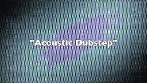 Acoustic Dubstep made with Ableton Live by - Lake Reynolds