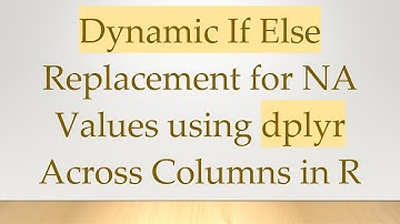 Dynamic If Else Replacement for NA Values using dplyr Across Columns in R