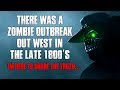 "There Was a Zombie Outbreak Out West In The Late 1800's" Creepypasta