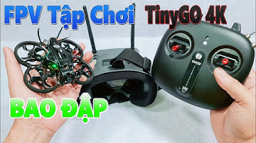 FPV DRONE Bao Đập Cho Anh Em Tập Chơi - GEPRC TinyGO 4K FPV Racing RC Drone