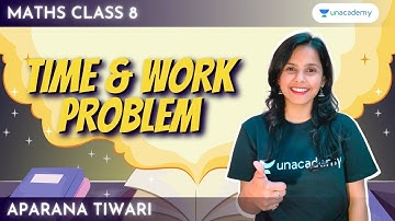Time and Work Problems | Class 8 | Chapter 11 | Aparana Tiwari | Unacademy Class 8