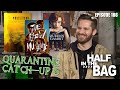 Half In The Bag Quarantine Catch Up Part 5 Of 2 Half In The Bag Quarantine Catch Up Part 5 Of 2
