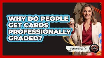 Why Do People Get Cards Professionally Graded?