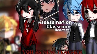 •Assassination classroom react to YOR FORGER as their new teacher || Gacha React