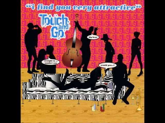 TOUCH & GO - WOULD YOU