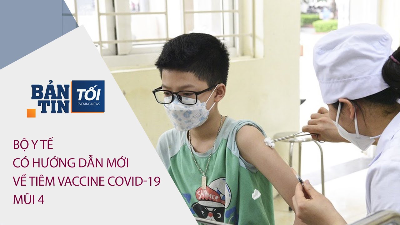 Bản tin tối ngày 24/06/2022: Bộ Y tế có hướng dẫn mới về tiêm vaccine Covid-19 mũi 4 | VTC Now