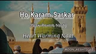 Ho Karam Sarkar Ab To Ho Gye Gham Be Shumar (Slow Reverb Naat) || Moon_Aeshtic2.0