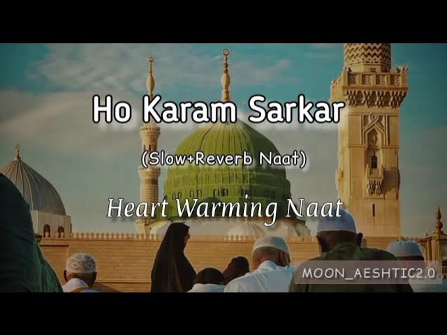 Ho Karam Sarkar Ab To Ho Gye Gham Be Shumar (Slow+Reverb Naat) || Moon_Aeshtic2.0