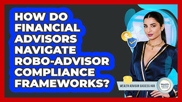 How Do Financial Advisors Navigate Robo-advisor Compliance Frameworks? - Wealth Advisor Success Hub