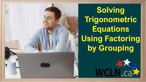 WCLN - Solving Trig Equations - Grouping