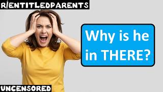r/entitledparents | Ep. 93 | Why is he in THERE