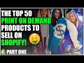 Top 50 Print On Demand Products To Sell On Shopify For Beginners (Part One)