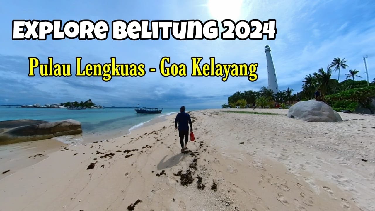 Temukan Pulau Lengkuas Dan Gua Kelayang Yang Menakjubkan Di Belitung 2024