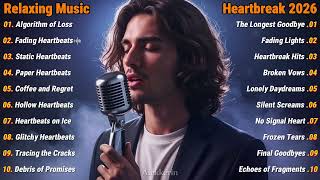 Algorithm of Loss & Heartbreak 💔🎶 | Most Emotional English Sad Songs 2026