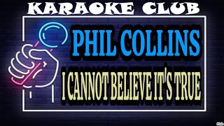 Phil Collins - I Cannot Believe Its True (Karaokê)
