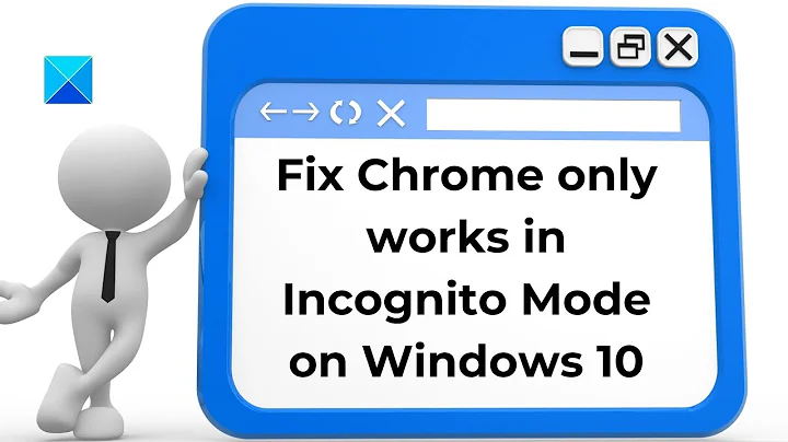 Fix Chrome only works in Incognito Mode on Windows 10