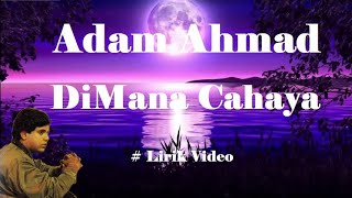 Adam Ahmad ~DiMana Cahaya ~Lirik