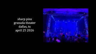 Sharp Pins - Granada Theater, Dallas, TX - 04/25/2026
