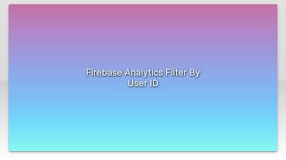 Firebase Analytics Filter By User ID