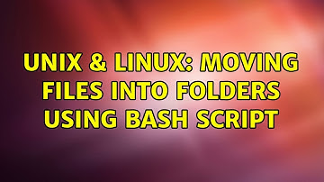 Unix & Linux: Moving files into folders using bash script (2 Solutions!!)