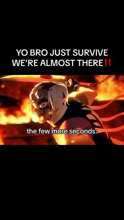 Yo bro just survive we’re almost there..