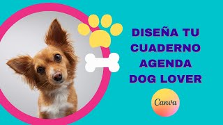 Tu Cuaderno Agenda Dog Lover En Canva Tutorial Paso A Paso Papelería Perros Y Cachorros